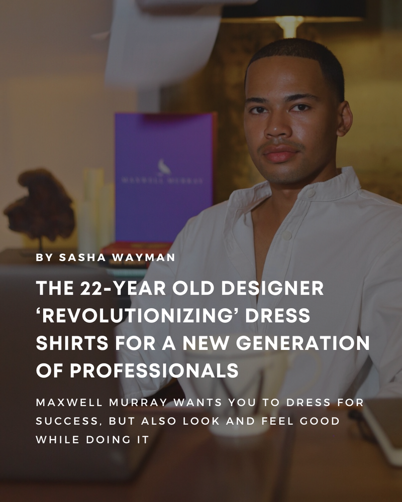 The 22-Year Old Designer ‘Revolutionizing’ Dress Shirts For a New Generation of Professionals