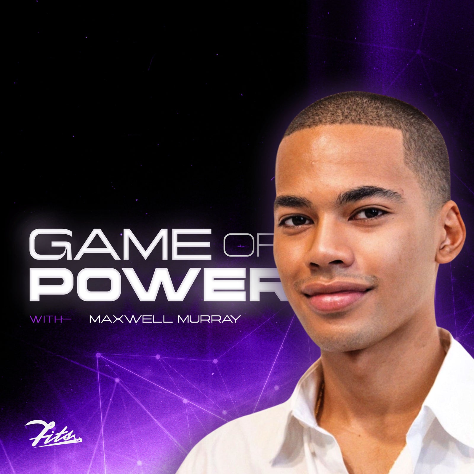 game of power, podcast, flyer, fits, maxwell murray